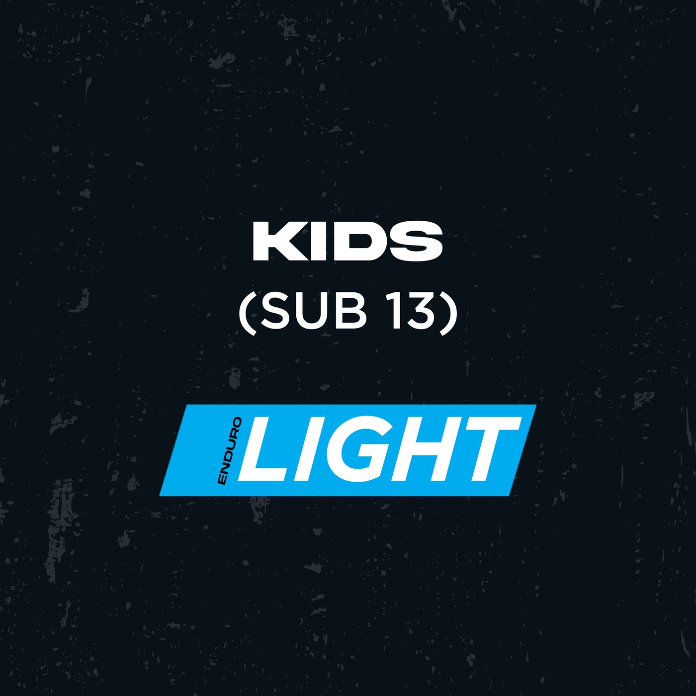 KIDS - LIGHT (Sub 13)